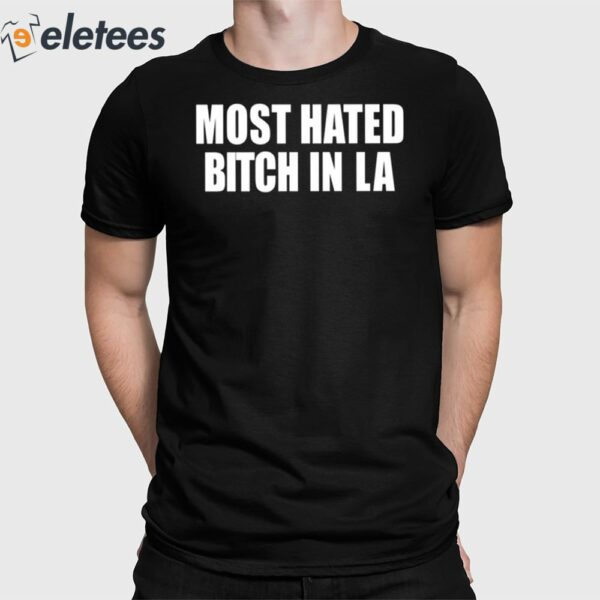 Most Hated Bitch In LA Shirt