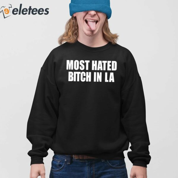 Most Hated Bitch In LA Shirt