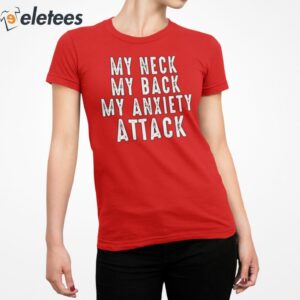 My Neck My Back My Anxiety Attack Shirt 2