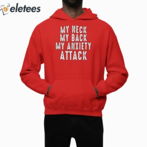 My Neck My Back My Anxiety Attack Shirt 3