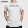 My Notes App Doesn’t Define Me Shirt