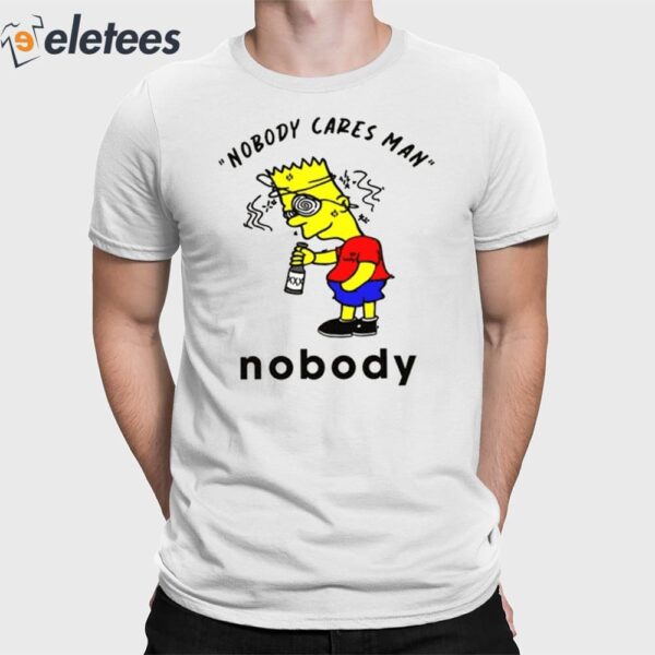 Nobody Cares Man Nobody Shirt