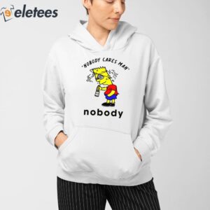 Nobody Cares Man Nobody Shirt 3