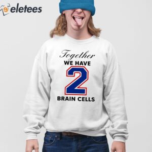 O Mighty Together We Have 2 Brain Cells Shirt 4