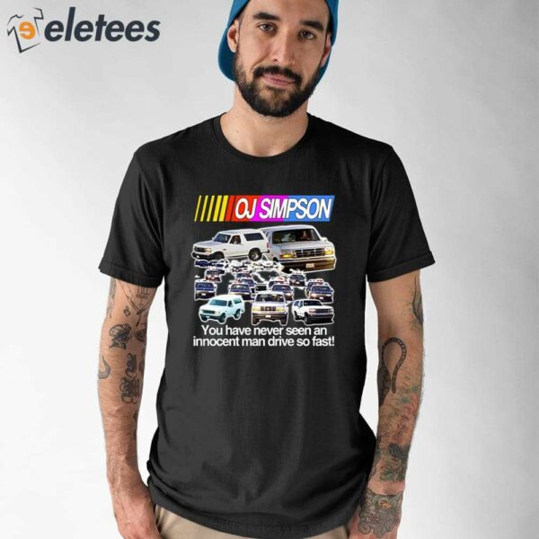 Oj Simpson You Have Never Seen An Innocent Man Drive Do Fast Shirt