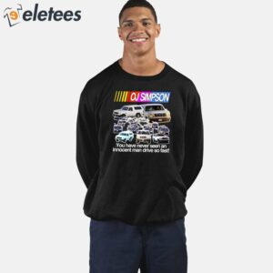 Oj Simpson You Have Never Seen An Innocent Man Drive Do Fast Shirt 3