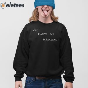 Old Habits Die Screaming Shirt 3