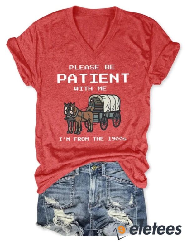 Please Be Patient With Me I’m From The 1900s Tee