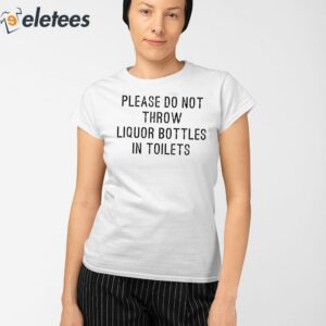 Please Do Not Throw Liquor Bottle In Toilets Shirt 2