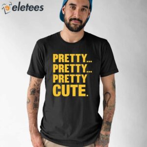 Pretty Pretty Pretty Cute Shirt 1