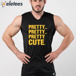 Pretty Pretty Pretty Cute Shirt 5