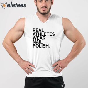 Real Athletes Wear Nail Polish Shirt 5