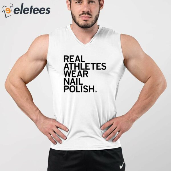 Real Athletes Wear Nail Polish Shirt