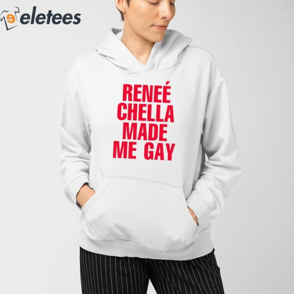 Reneé Chella Made Me Gay Shirt