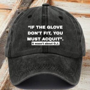 Retro If The Glove Don’t Fit You Must Acquit It Wasn’t About O.J. Print Baseball Cap