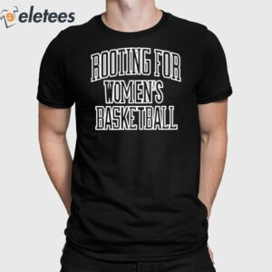 Rooting For Women's Basketball Shirt