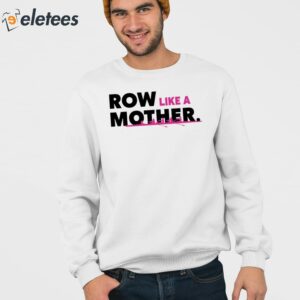 Row Like A Mother Shirt 3