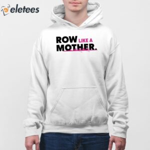 Row Like A Mother Shirt 4