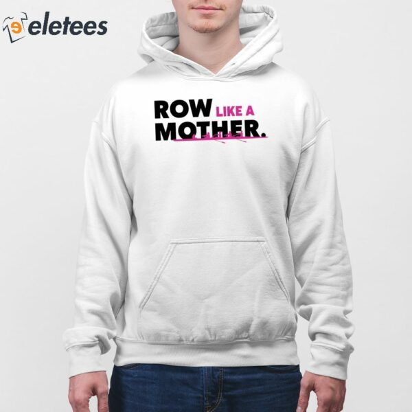 Row Like A Mother Shirt
