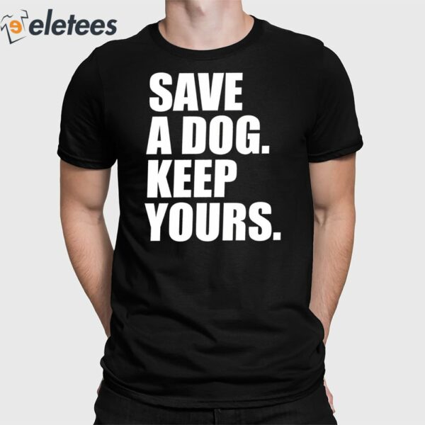 Save A Dog Keep Yours Shirt