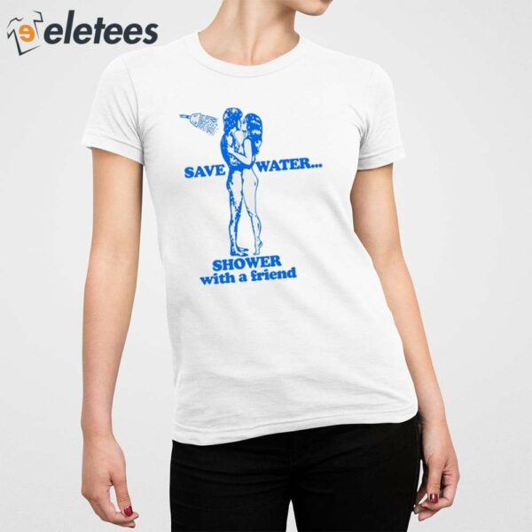 Save Water Shower With A Friend Shirt