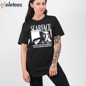 Scarface What Is The True Meaning Of The American Dream Shirt 2
