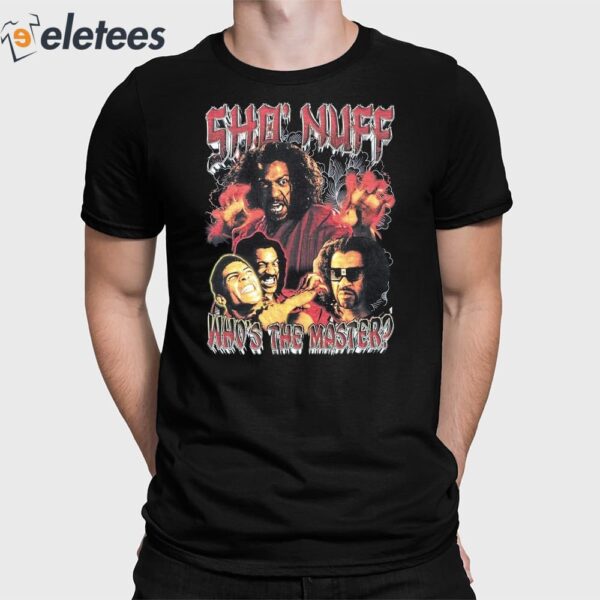 Sho’ Nuff Who’s The Master Shirt