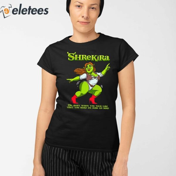 Shrekira Oh Baby When You Talk Like That You Make An Ogre Go Mad Shirt