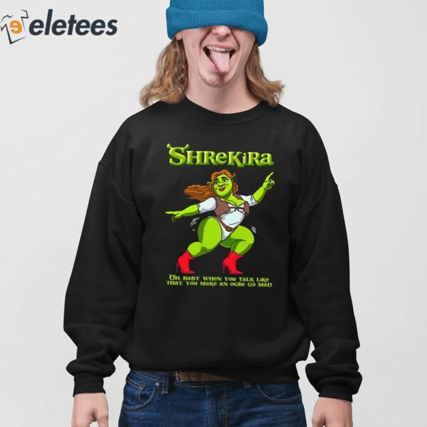 Shrekira Oh Baby When You Talk Like That You Make An Ogre Go Mad Shirt