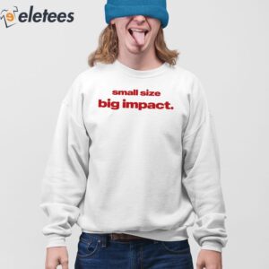 Small Size Big Impact Shirt 3