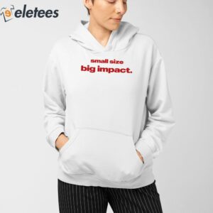 Small Size Big Impact Shirt 4