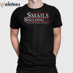 Smalls Spaulding 2024 You’ll Get Nothing And Like It Shirt