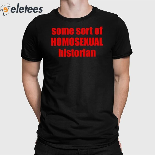 Some Sort Of Homosexual Historian Shirt
