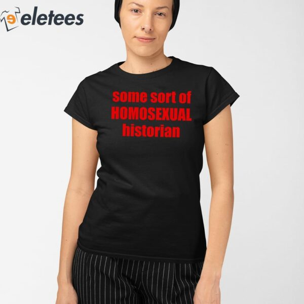 Some Sort Of Homosexual Historian Shirt