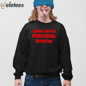 Some Sort Of Homosexual Historian Shirt 3