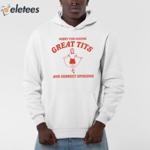 Sorry For Having Great Tits And Correct Opinions Sweatshirt 1 min