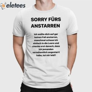 Sorry Furs Anstarren Ich Wollte Dich Auf Gar Keinen Fall Anstarren Shirt