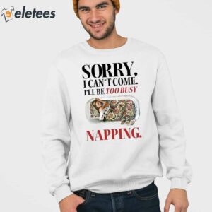 Sorry I Cant Come Ill Be Too Busy Napping Shirt 3