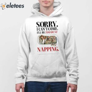 Sorry I Cant Come Ill Be Too Busy Napping Shirt 4