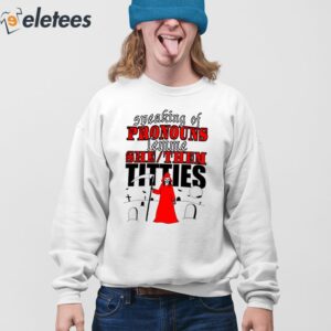 Speaking Of Pronouns Lemme She Them Titties Shirt 4