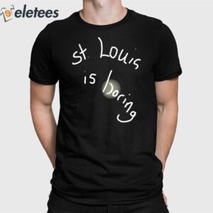 St Louis Is Boring Shirt 1