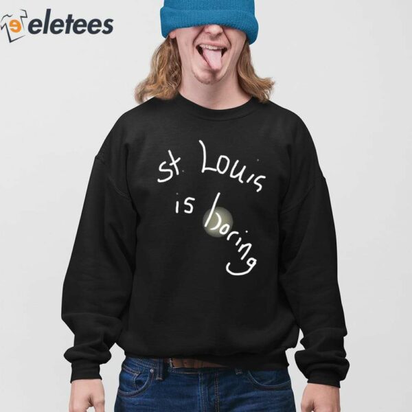 St. Louis Is Boring Shirt