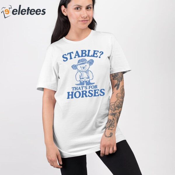 Stable That’s For Horses Shirt