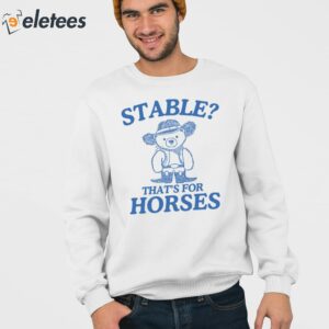 Stable Thats For Horses Shirt 3