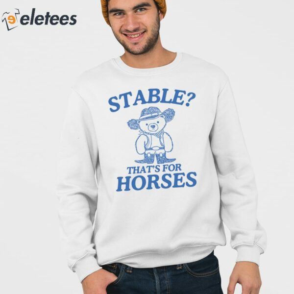 Stable That’s For Horses Shirt
