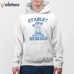 Stable Thats For Horses Shirt 4