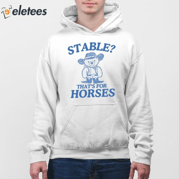 Stable That’s For Horses Shirt