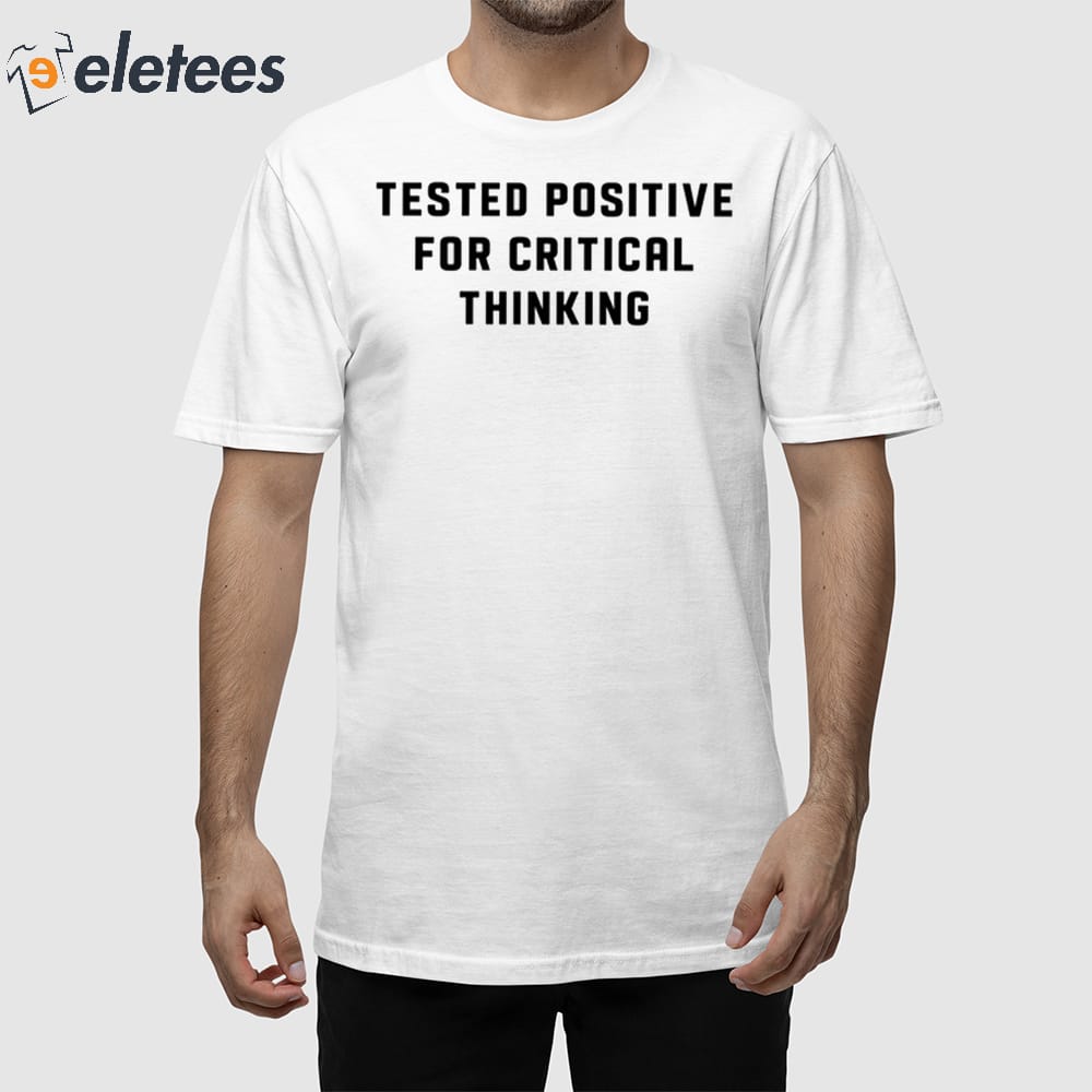 Steve Kirsch Tested Positive For Critical Thinking Shirt