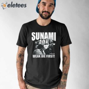 Sunami 408 Weak Die First Shirt 1