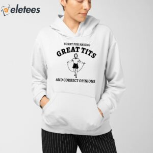 Sydney Sweeney Sorry For Having Great Tits And Correct Opinions Sweatshirt